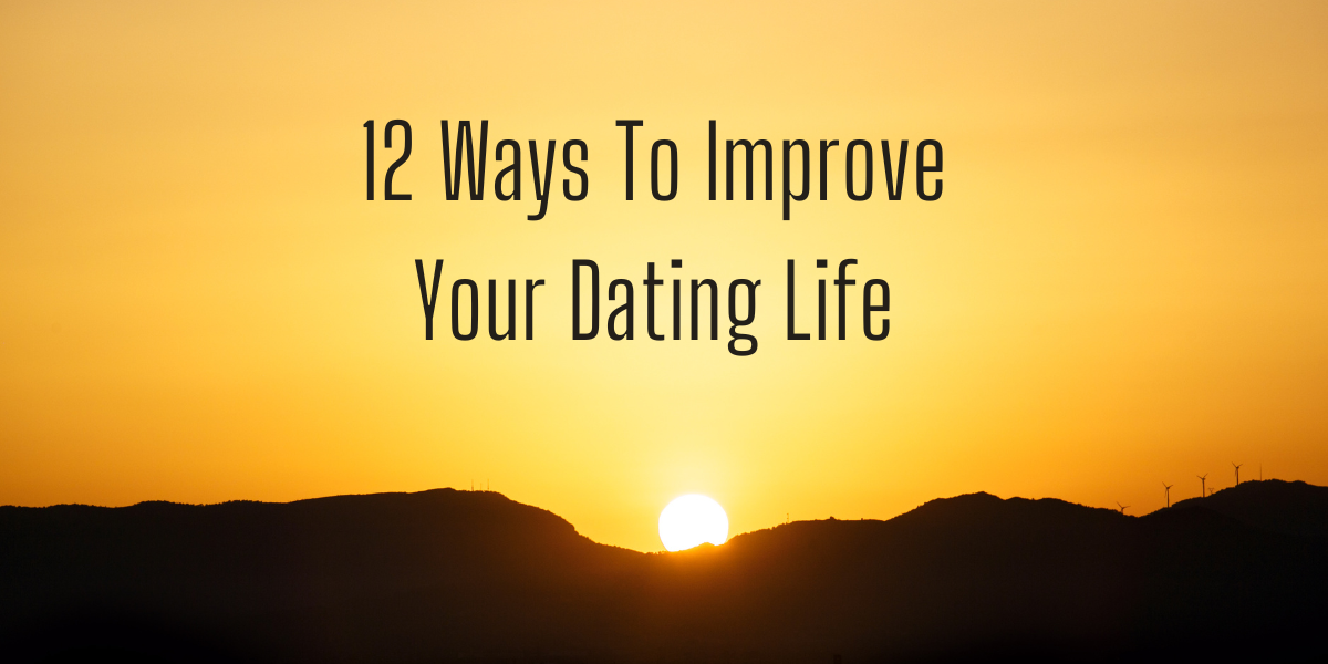12 Ways To Improve Your Dating Life - The Samara-Renee